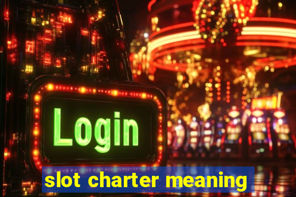 slot charter meaning