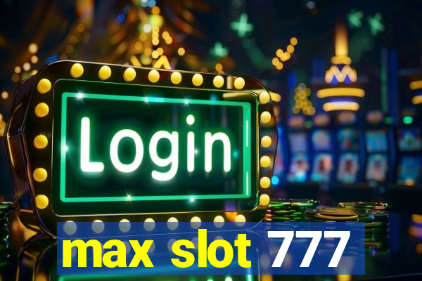 max slot 777