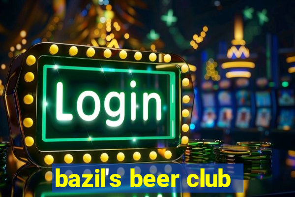 bazil's beer club