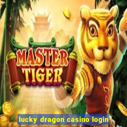 lucky dragon casino login