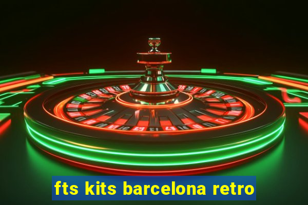 fts kits barcelona retro