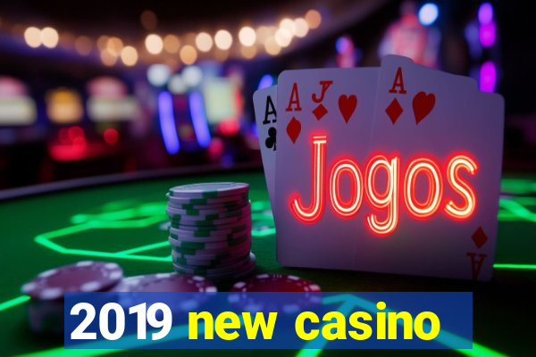 2019 new casino