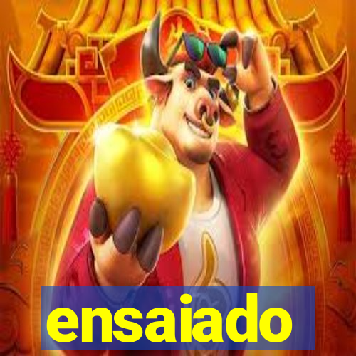 ensaiado