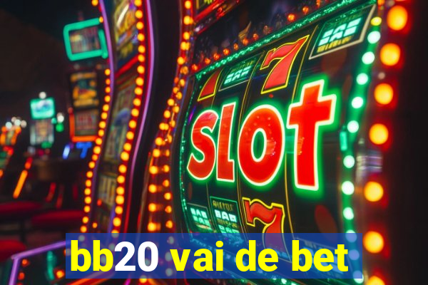 bb20 vai de bet