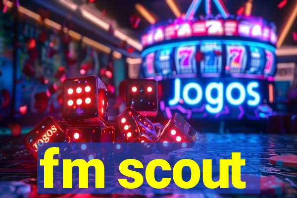 fm scout