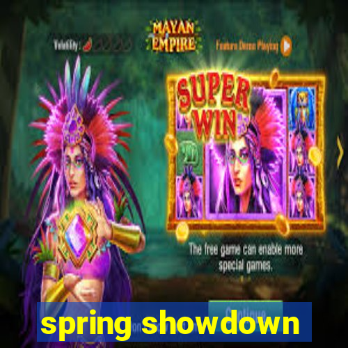 spring showdown