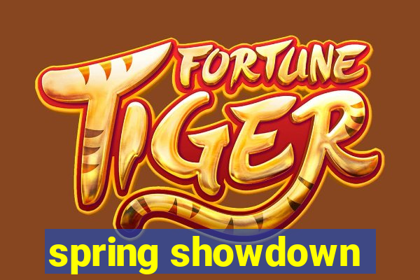 spring showdown