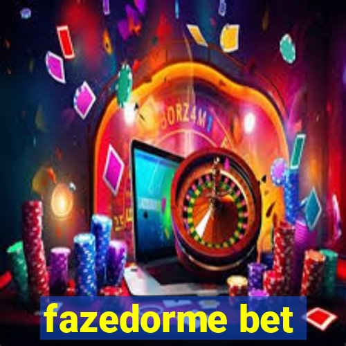 fazedorme bet