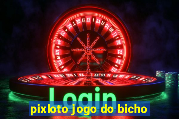 pixloto jogo do bicho