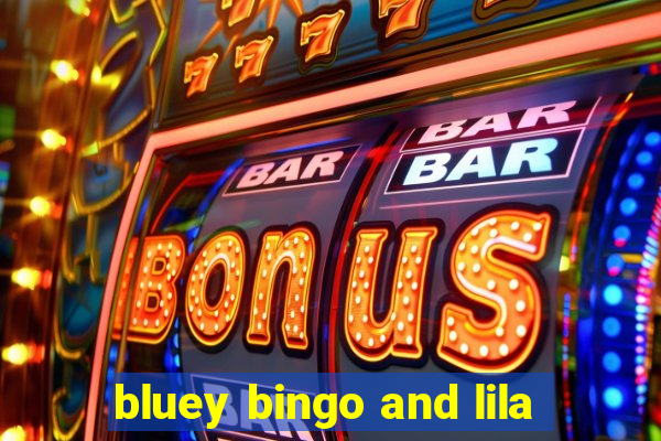 bluey bingo and lila