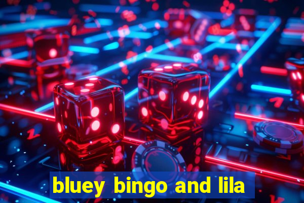 bluey bingo and lila