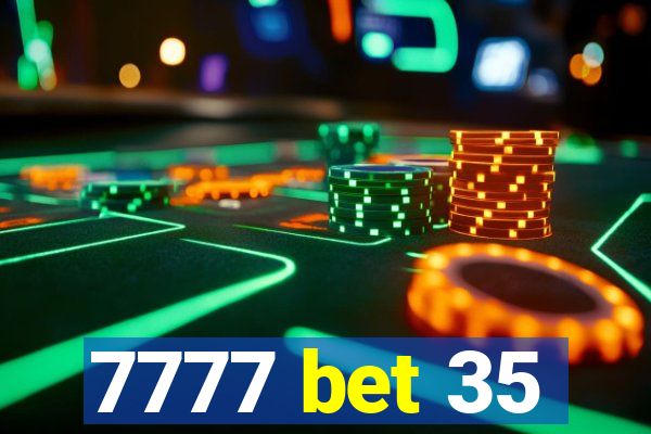 7777 bet 35