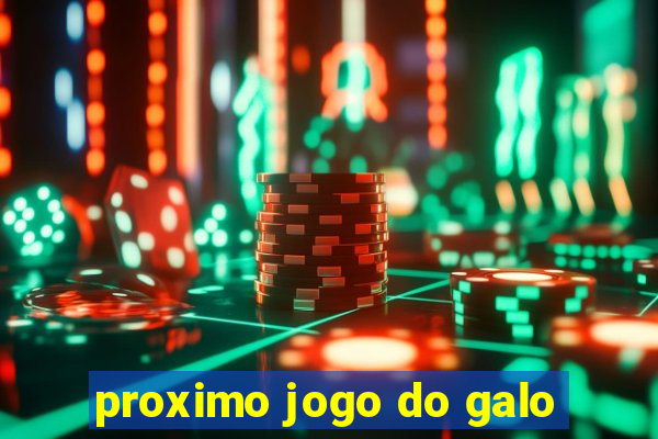 proximo jogo do galo