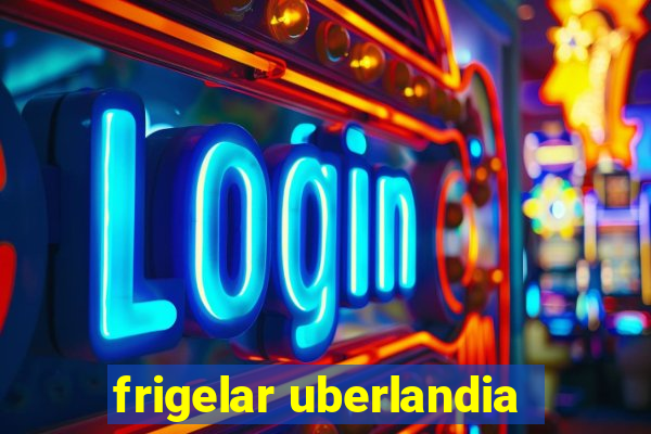 frigelar uberlandia