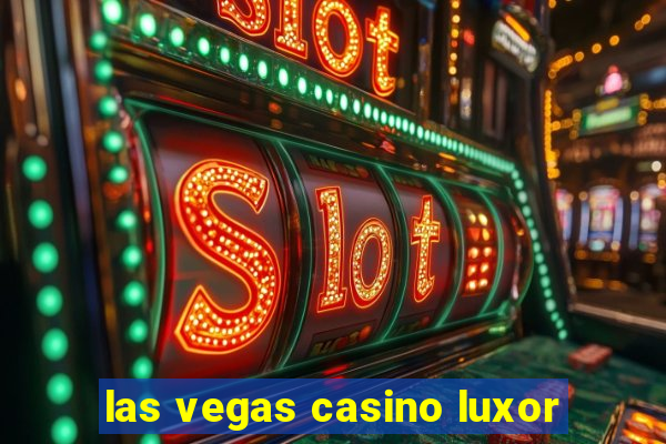 las vegas casino luxor