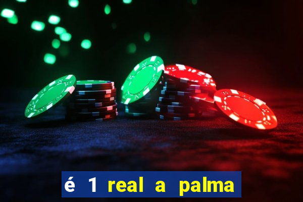 é 1 real a palma da banana