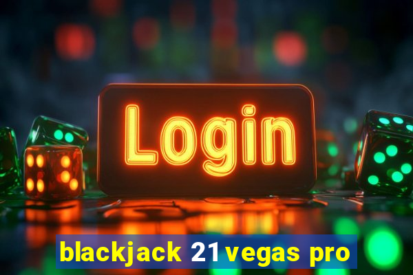 blackjack 21 vegas pro