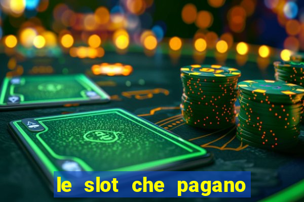 le slot che pagano di piu