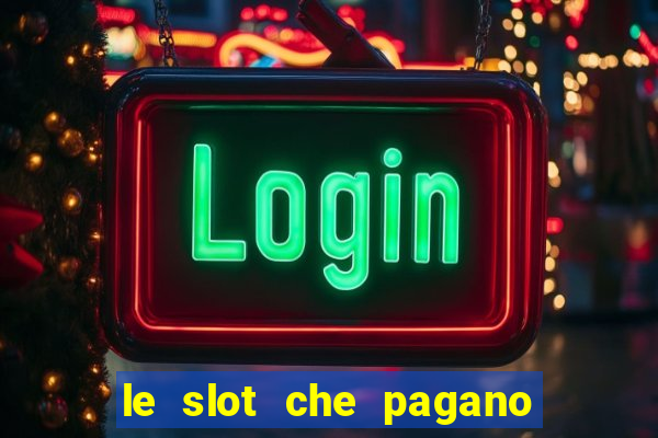 le slot che pagano di piu