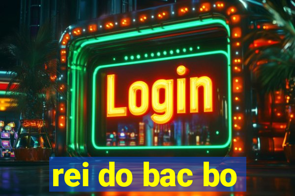 rei do bac bo