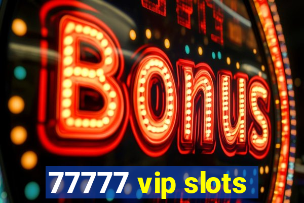 77777 vip slots