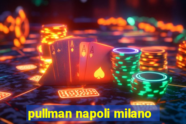 pullman napoli milano