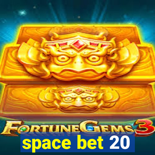 space bet 20