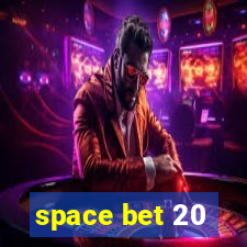 space bet 20