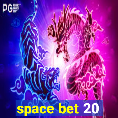 space bet 20