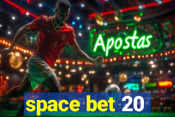 space bet 20