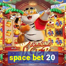 space bet 20