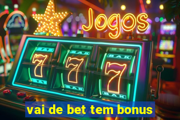 vai de bet tem bonus