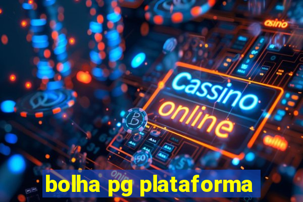 bolha pg plataforma