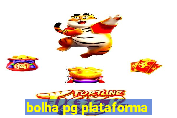 bolha pg plataforma