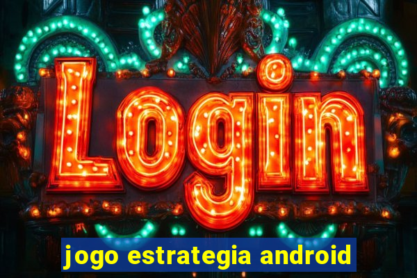 jogo estrategia android