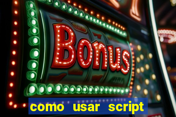 como usar script no cmsp