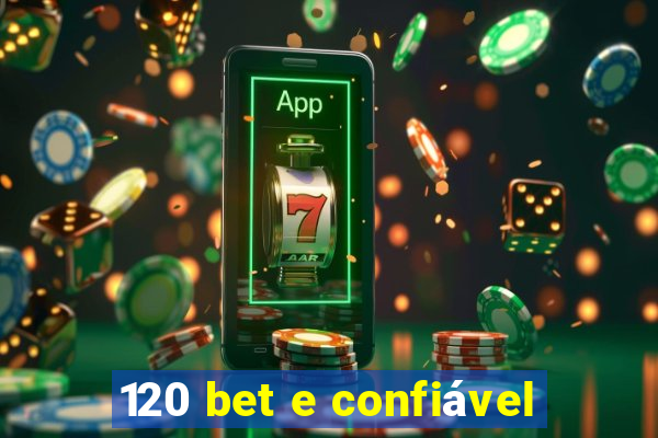 120 bet e confiável