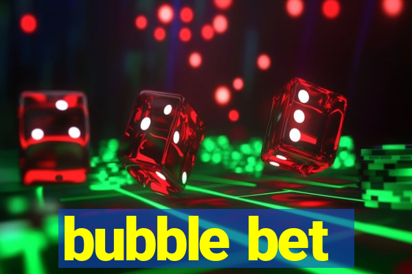 bubble bet