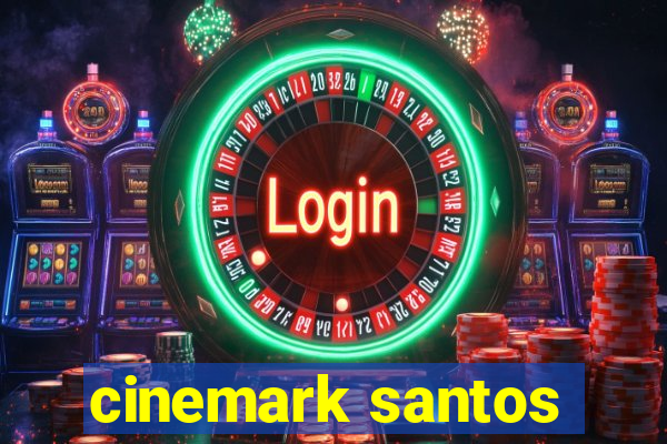 cinemark santos