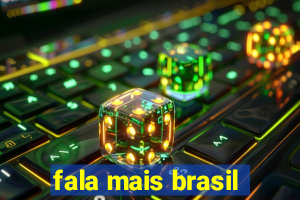 fala mais brasil