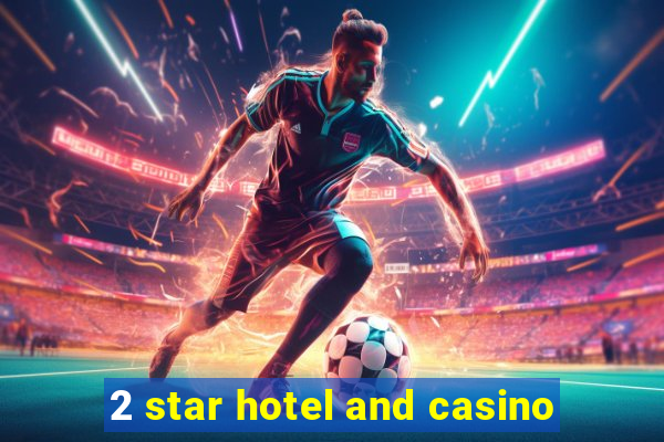 2 star hotel and casino