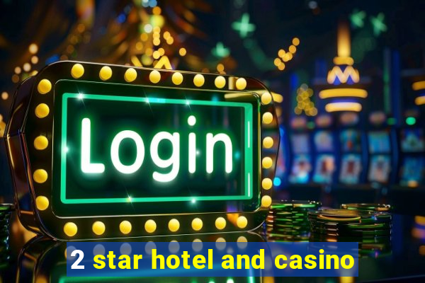 2 star hotel and casino