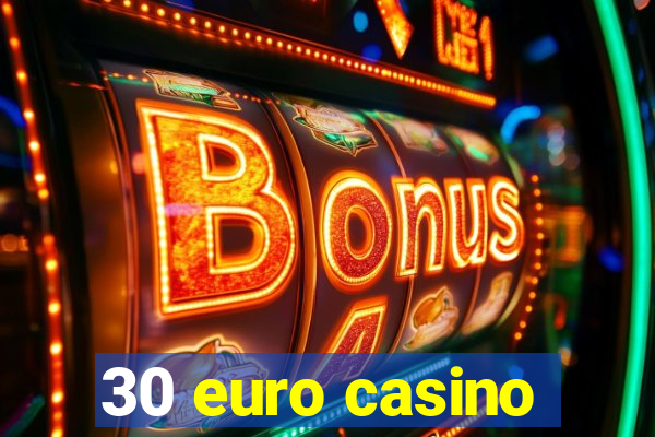 30 euro casino