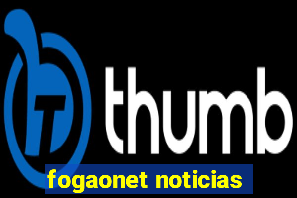 fogaonet noticias