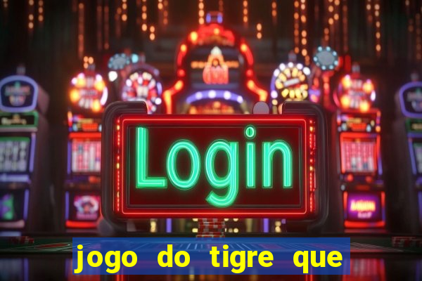 jogo do tigre que dá b?nus para jogar