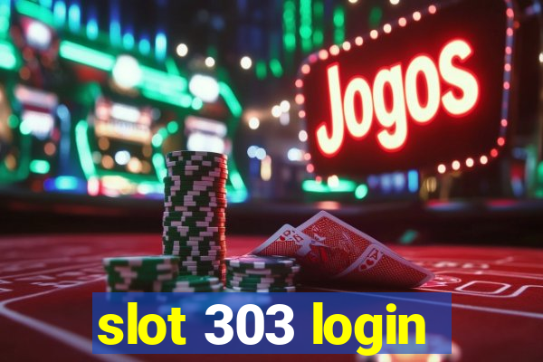 slot 303 login