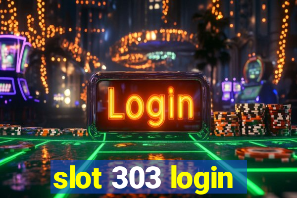 slot 303 login