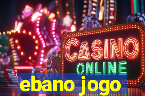 ebano jogo