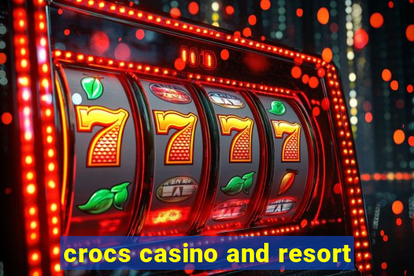 crocs casino and resort