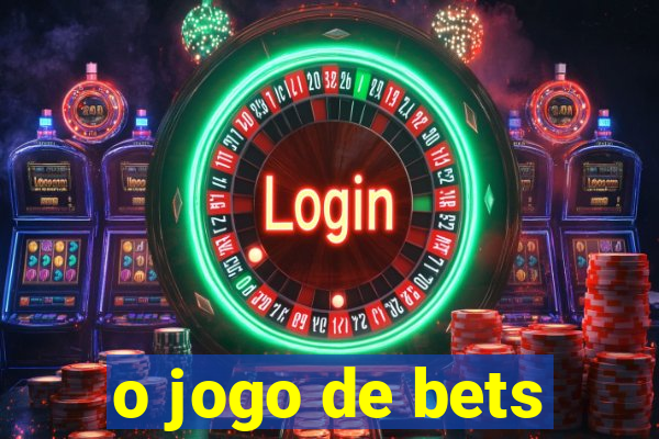 o jogo de bets